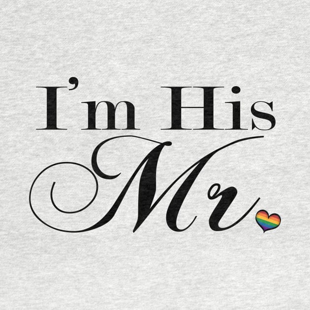 I'm His Mr. Gay Pride Typography with Rainbow Heart by LiveLoudGraphics